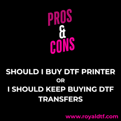 Should I buy a DTF printer ori should keep buying DTF transfers?